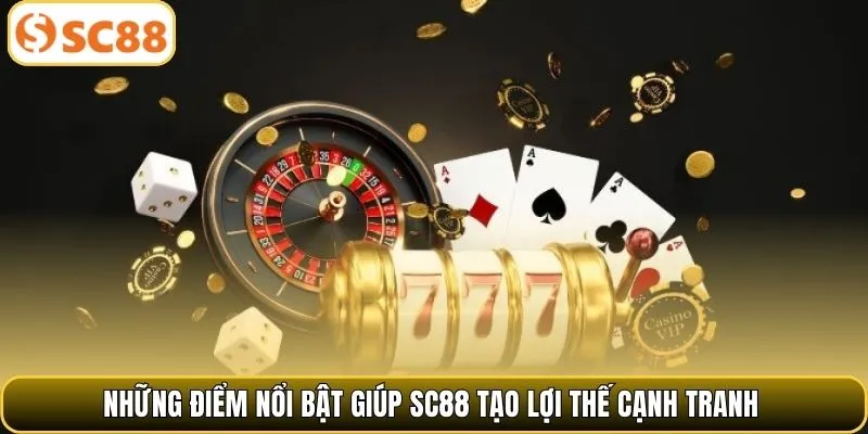 Những điểm nổi bật giúp SC88 tạo lợi thế cạnh tranh